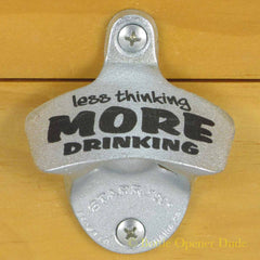 LESS THINKING MORE DRINKING Starr X Wall Mount Stationary Bottle Opener